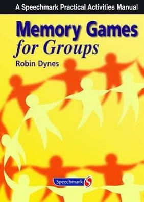 A SPEECHMARK PRACTICAL ACTIVITIES MANUAL -MEMORY GAMES FOR GROUPS BY ROBN DYNES
