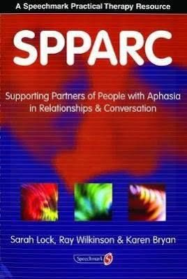 SPPARC: SUPPORTING PARTNER OF PEOPLE WITH APHASIA IN RELATIONSHIPS & CONVERSATION BOOK BY SARAH LOCK, RAY WILKINSON & KAREN BRYAN