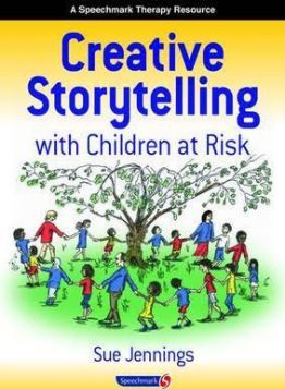 CREATIVE STORY TELLING WITH CHILDREN AT RISK BY SUE JENNINGS